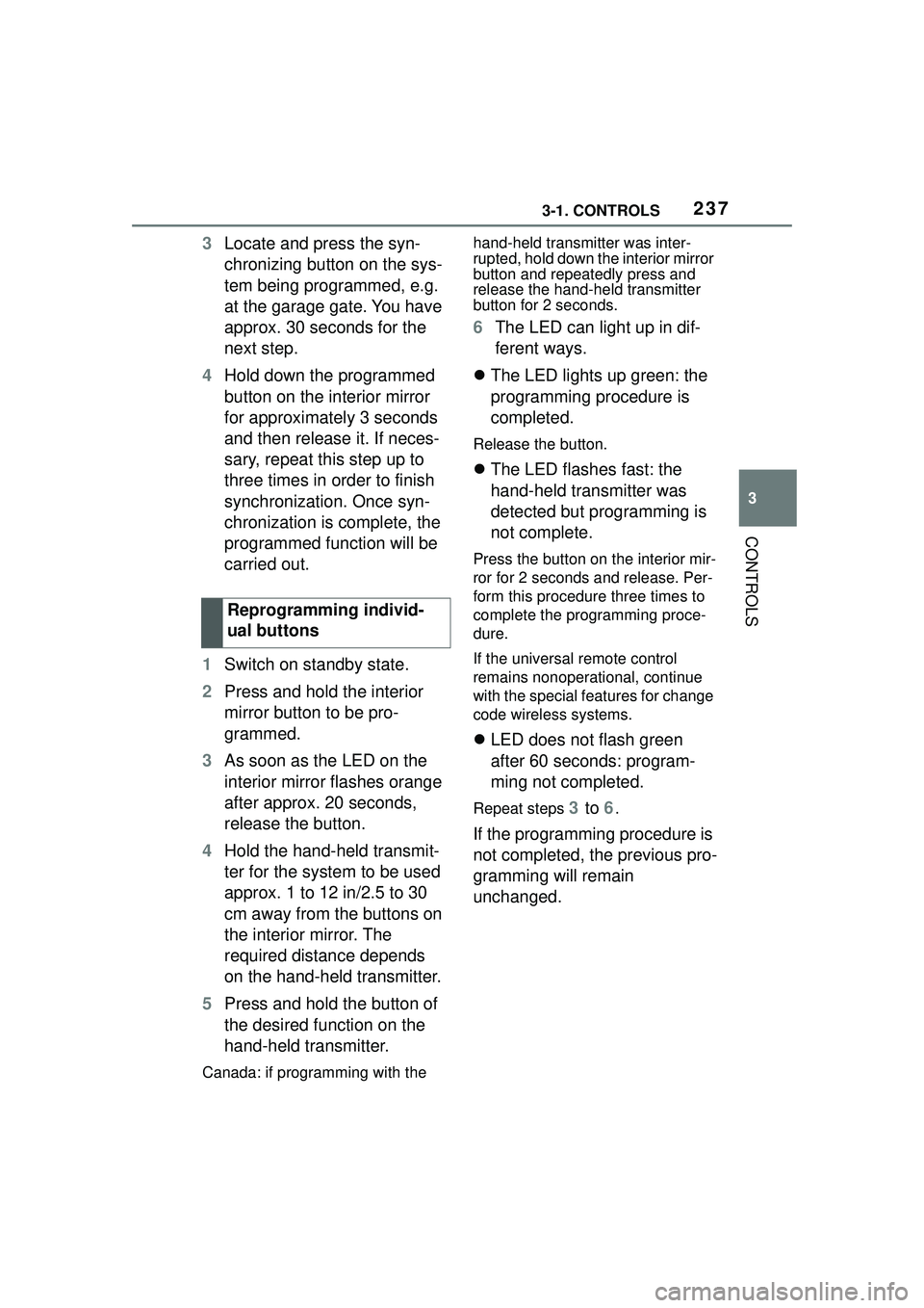 TOYOTA GR SUPRA 2022 Owners Manual 2373-1. CONTROLS
3
CONTROLS
3Locate and press the syn-
chronizing button on the sys-
tem being programmed, e.g.
at the garage gate. You have
approx. 30 seconds for the
next step.
4 Hold down the pr TOYOTA GR SUPRA 2022 Owners Manual 2373-1. CONTROLS
3
CONTROLS
3Locate and press the syn-
chronizing button on the sys-
tem being programmed, e.g.
at the garage gate. You have
approx. 30 seconds for the
next step.
4 Hold down the pr