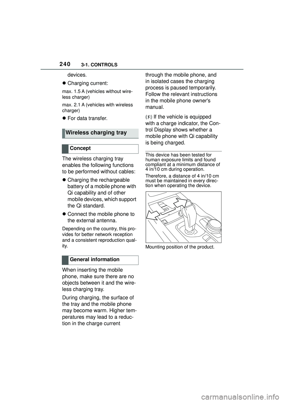 TOYOTA GR SUPRA 2022 Owners Manual 2403-1. CONTROLS
devices.
Charging current:
max. 1.5 A (vehicles without wire-
less charger)
max. 2.1 A (vehicles with wireless
charger)
For data transfer.
The wireless charging tray
enables TOYOTA GR SUPRA 2022 Owners Manual 2403-1. CONTROLS
devices.
Charging current:
max. 1.5 A (vehicles without wire-
less charger)
max. 2.1 A (vehicles with wireless
charger)
For data transfer.
The wireless charging tray
enables