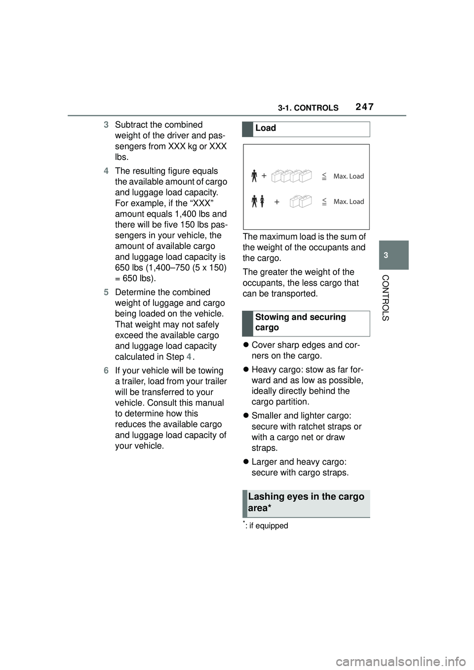 TOYOTA GR SUPRA 2022  Owners Manual 2473-1. CONTROLS
3
CONTROLS
3Subtract the combined 
weight of the driver and pas-
sengers from XXX kg or XXX 
lbs.
4 The resulting figure equals 
the available amount of cargo 
and luggage load capaci
