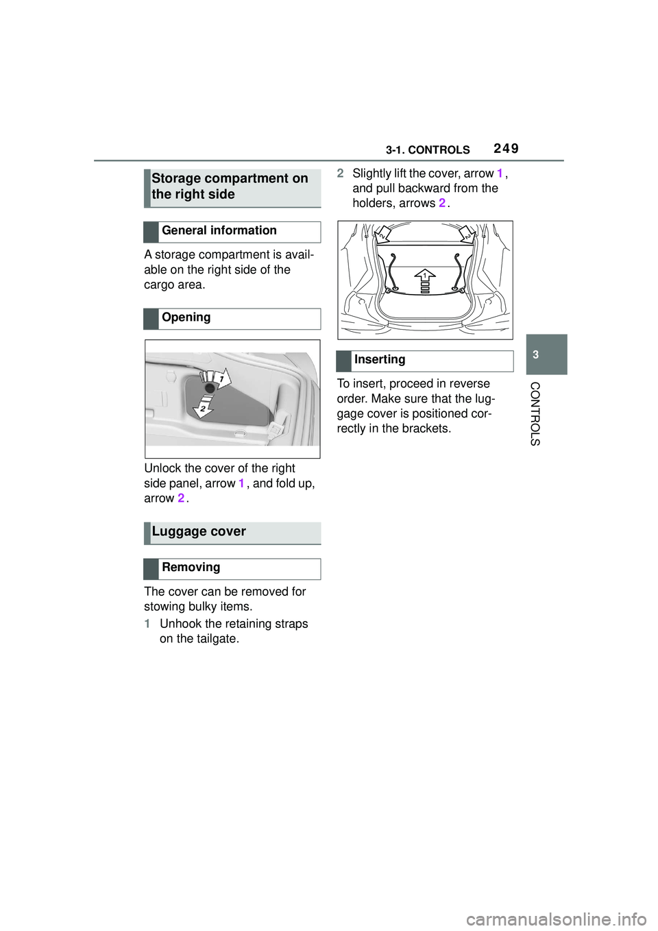 TOYOTA GR SUPRA 2022  Owners Manual 2493-1. CONTROLS
3
CONTROLS
A storage compartment is avail-
able on the right side of the 
cargo area.
Unlock the cover of the right 
side panel, arrow 1, and fold up, 
arrow  2.
The cover can be remo