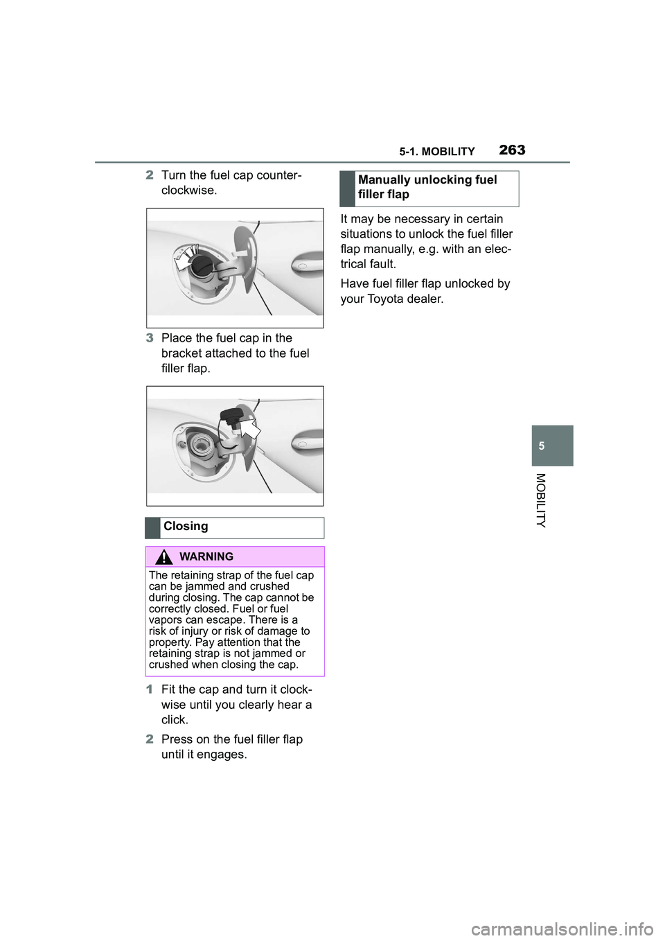 TOYOTA GR SUPRA 2022  Owners Manual 2635-1. MOBILITY
5
MOBILITY
2Turn the fuel cap counter-
clockwise.
3 Place the fuel cap in the 
bracket attached to the fuel 
filler flap.
1 Fit the cap and turn it clock-
wise until you clearly hear 