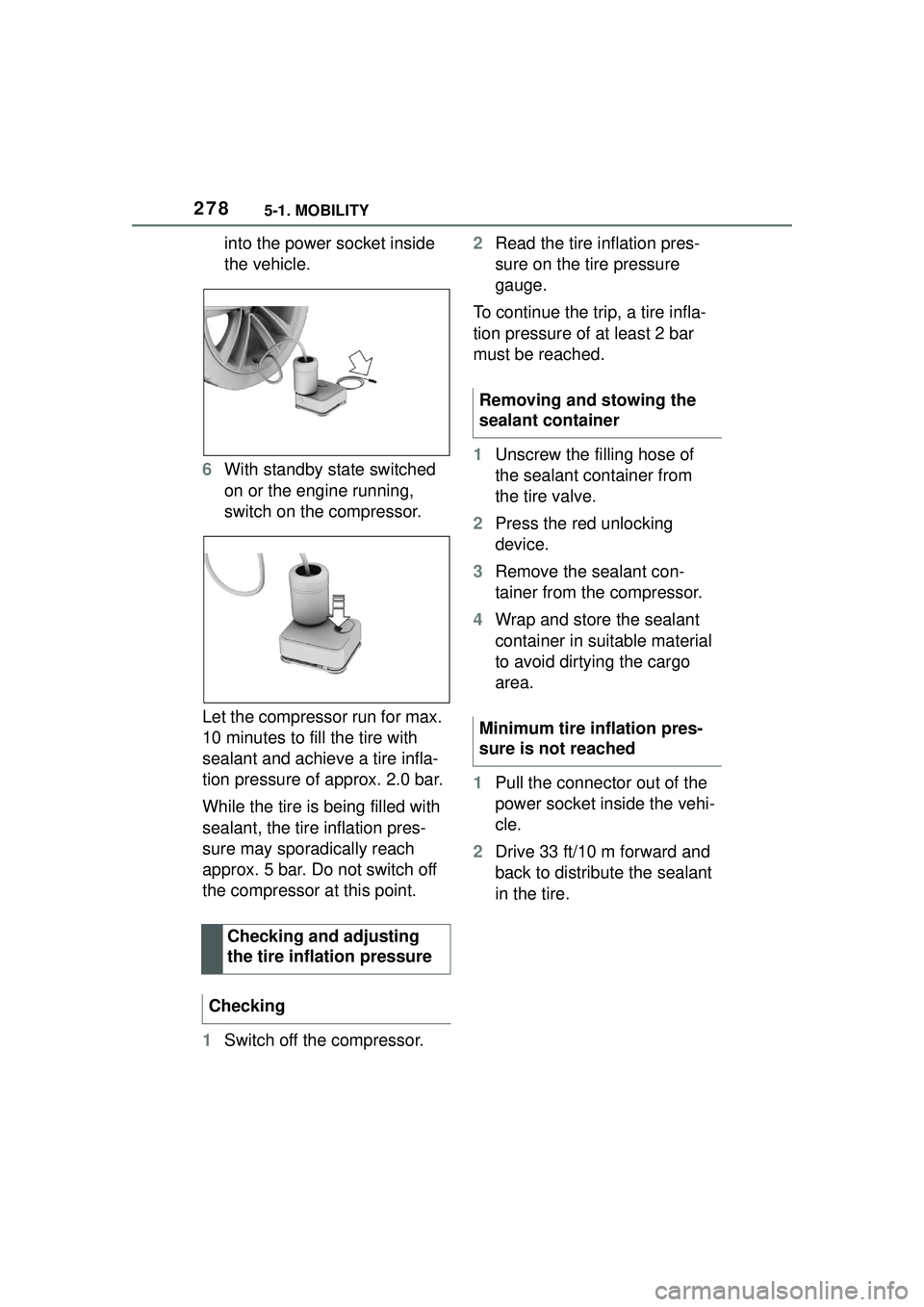 TOYOTA GR SUPRA 2022 Owners Manual 2785-1. MOBILITY
into the power socket inside
the vehicle.
6 With standby state switched
on or the engine running,
switch on the compressor.
Let the compressor run for max.
10 minutes to fill the TOYOTA GR SUPRA 2022 Owners Manual 2785-1. MOBILITY
into the power socket inside
the vehicle.
6 With standby state switched
on or the engine running,
switch on the compressor.
Let the compressor run for max.
10 minutes to fill the