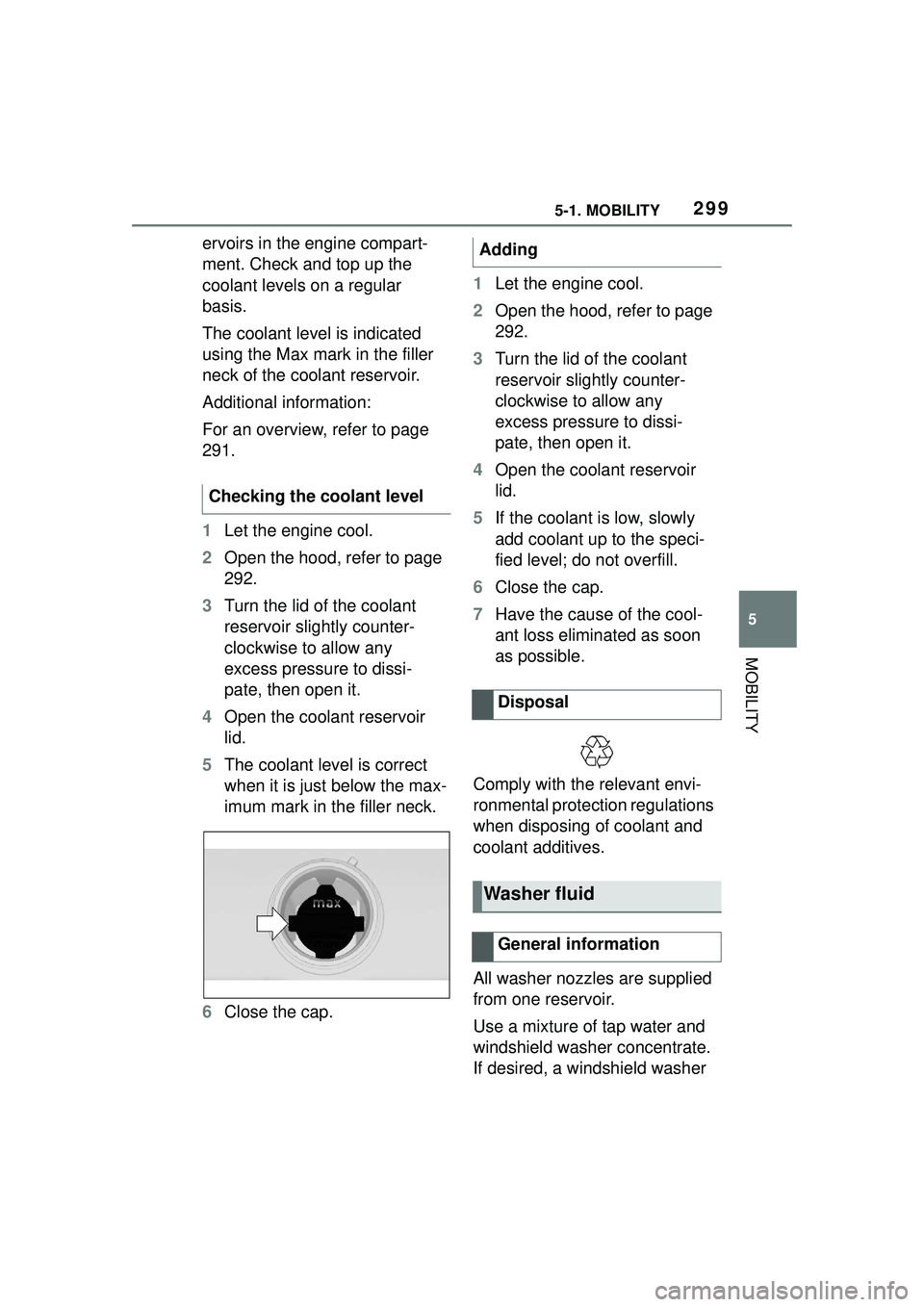 TOYOTA GR SUPRA 2022 Owners Manual 2995-1. MOBILITY
5
MOBILITY
ervoirs in the engine compart-
ment. Check and top up the
coolant levels on a regular
basis.
The coolant level is indicated
using the Max mark in the filler
neck of the TOYOTA GR SUPRA 2022 Owners Manual 2995-1. MOBILITY
5
MOBILITY
ervoirs in the engine compart-
ment. Check and top up the
coolant levels on a regular
basis.
The coolant level is indicated
using the Max mark in the filler
neck of the