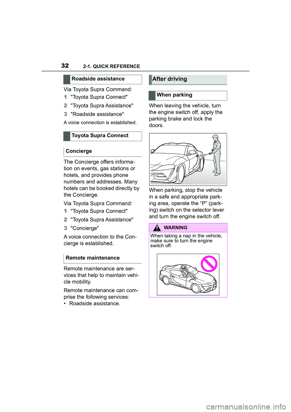 TOYOTA GR SUPRA 2022 Owners Manual 322-1. QUICK REFERENCE
Via Toyota Supra Command:
1"Toyota Supra Connect"
2 "Toyota Supra Assistance"
3 "Roadside assistance"
A voice connection is established.
The Concierge offers informa-
tion on e TOYOTA GR SUPRA 2022 Owners Manual 322-1. QUICK REFERENCE
Via Toyota Supra Command:
1"Toyota Supra Connect"
2 "Toyota Supra Assistance"
3 "Roadside assistance"
A voice connection is established.
The Concierge offers informa-
tion on e
