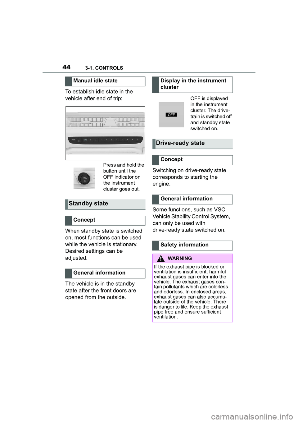 TOYOTA GR SUPRA 2022 Owners Manual 443-1. CONTROLS
To establish idle state in the
vehicle after end of trip:
When standby state is switched
on, most functions can be used
while the vehicle is stationary.
Desired settings can be
ad TOYOTA GR SUPRA 2022 Owners Manual 443-1. CONTROLS
To establish idle state in the
vehicle after end of trip:
When standby state is switched
on, most functions can be used
while the vehicle is stationary.
Desired settings can be
ad