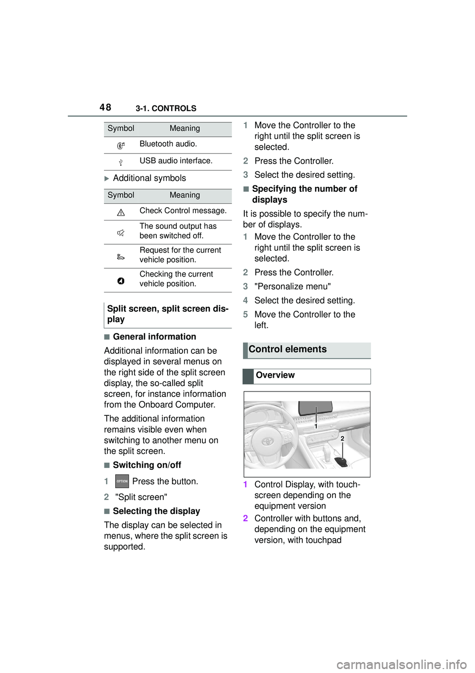 TOYOTA GR SUPRA 2022 Owners Manual 483-1. CONTROLS
Additional symbols
■General information
Additional information can be
displayed in several menus on
the right side of the split screen
display, the so-called split
screen, for TOYOTA GR SUPRA 2022 Owners Manual 483-1. CONTROLS
Additional symbols
■General information
Additional information can be
displayed in several menus on
the right side of the split screen
display, the so-called split
screen, for