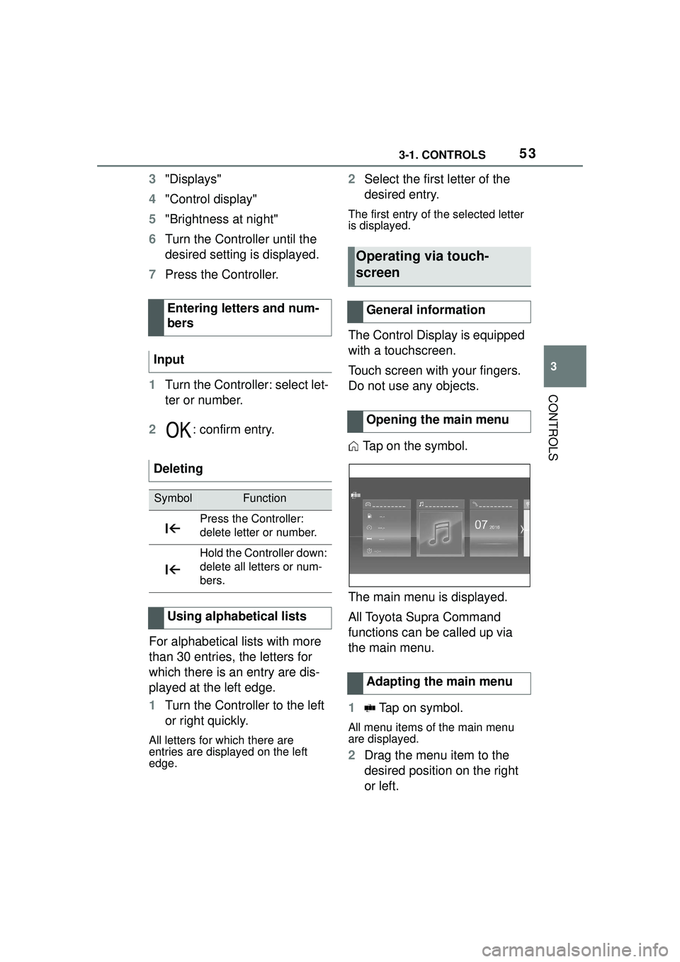 TOYOTA GR SUPRA 2022 Owners Manual 533-1. CONTROLS
3
CONTROLS
3"Displays"
4 "Control display"
5 "Brightness at night"
6 Turn the Controller until the
desired setting is displayed.
7 Press the Controller.
1 Turn the Controller: select TOYOTA GR SUPRA 2022 Owners Manual 533-1. CONTROLS
3
CONTROLS
3"Displays"
4 "Control display"
5 "Brightness at night"
6 Turn the Controller until the
desired setting is displayed.
7 Press the Controller.
1 Turn the Controller: select