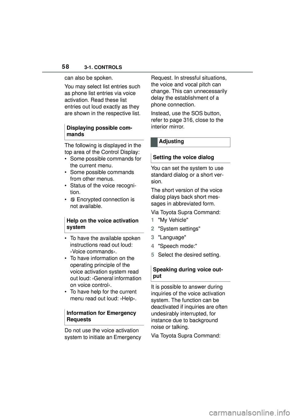 TOYOTA GR SUPRA 2022 Owners Manual 583-1. CONTROLS
can also be spoken.
You may select list entries such
as phone list entries via voice
activation. Read these list
entries out loud exactly as they
are shown in the respective list.
TOYOTA GR SUPRA 2022 Owners Manual 583-1. CONTROLS
can also be spoken.
You may select list entries such
as phone list entries via voice
activation. Read these list
entries out loud exactly as they
are shown in the respective list.