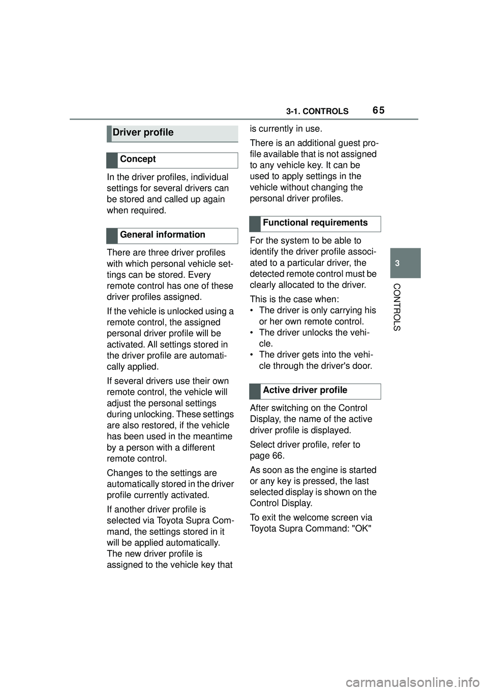 TOYOTA GR SUPRA 2022 Owners Manual 653-1. CONTROLS
3
CONTROLS
In the driver profiles, individual
settings for several drivers can
be stored and called up again
when required.
There are three driver profiles
with which personal vehi TOYOTA GR SUPRA 2022 Owners Manual 653-1. CONTROLS
3
CONTROLS
In the driver profiles, individual
settings for several drivers can
be stored and called up again
when required.
There are three driver profiles
with which personal vehi