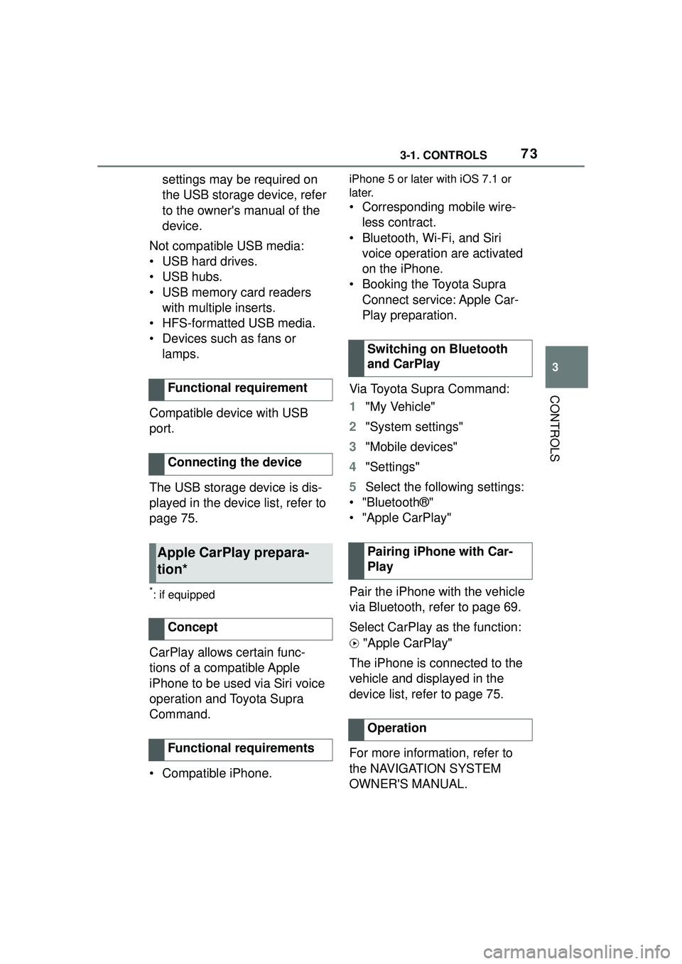 TOYOTA GR SUPRA 2022 Owners Manual 733-1. CONTROLS
3
CONTROLS
settings may be required on
the USB storage device, refer
to the owners manual of the
device.
Not compatible USB media:
• USB hard drives.
• USB hubs.
• USB memory TOYOTA GR SUPRA 2022 Owners Manual 733-1. CONTROLS
3
CONTROLS
settings may be required on
the USB storage device, refer
to the owners manual of the
device.
Not compatible USB media:
• USB hard drives.
• USB hubs.
• USB memory