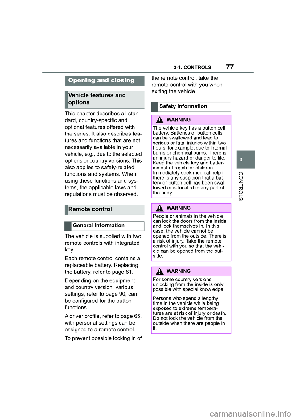 TOYOTA GR SUPRA 2022 Owners Manual 773-1. CONTROLS
3
CONTROLS
This chapter describes all stan-
dard, country-specific and
optional features offered with
the series. It also describes fea-
tures and functions that are not
necessarily TOYOTA GR SUPRA 2022 Owners Manual 773-1. CONTROLS
3
CONTROLS
This chapter describes all stan-
dard, country-specific and
optional features offered with
the series. It also describes fea-
tures and functions that are not
necessarily