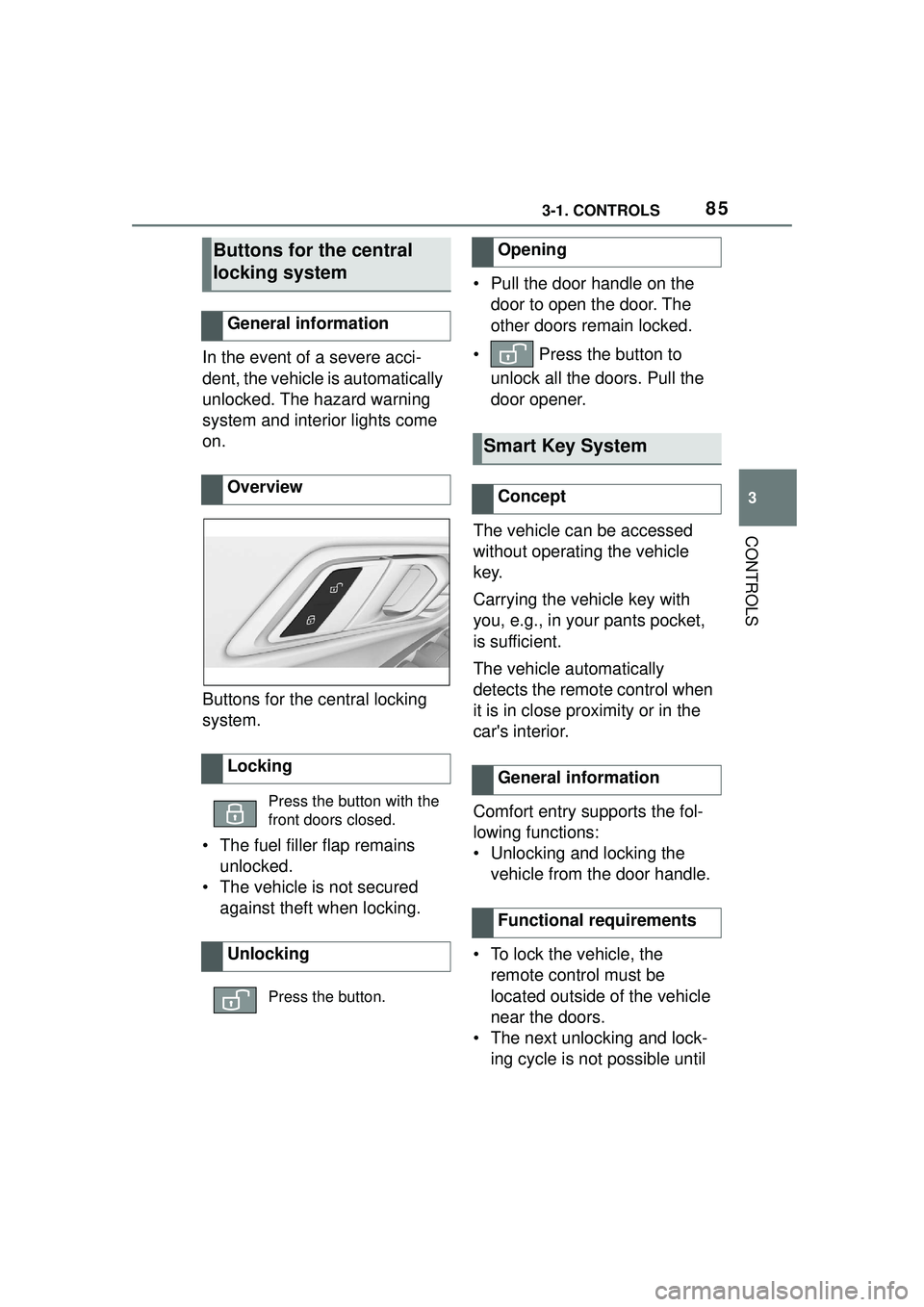 TOYOTA GR SUPRA 2022 Owners Manual 853-1. CONTROLS
3
CONTROLS
In the event of a severe acci-
dent, the vehicle is automatically
unlocked. The hazard warning
system and interior lights come
on.
Buttons for the central locking
system TOYOTA GR SUPRA 2022 Owners Manual 853-1. CONTROLS
3
CONTROLS
In the event of a severe acci-
dent, the vehicle is automatically
unlocked. The hazard warning
system and interior lights come
on.
Buttons for the central locking
system