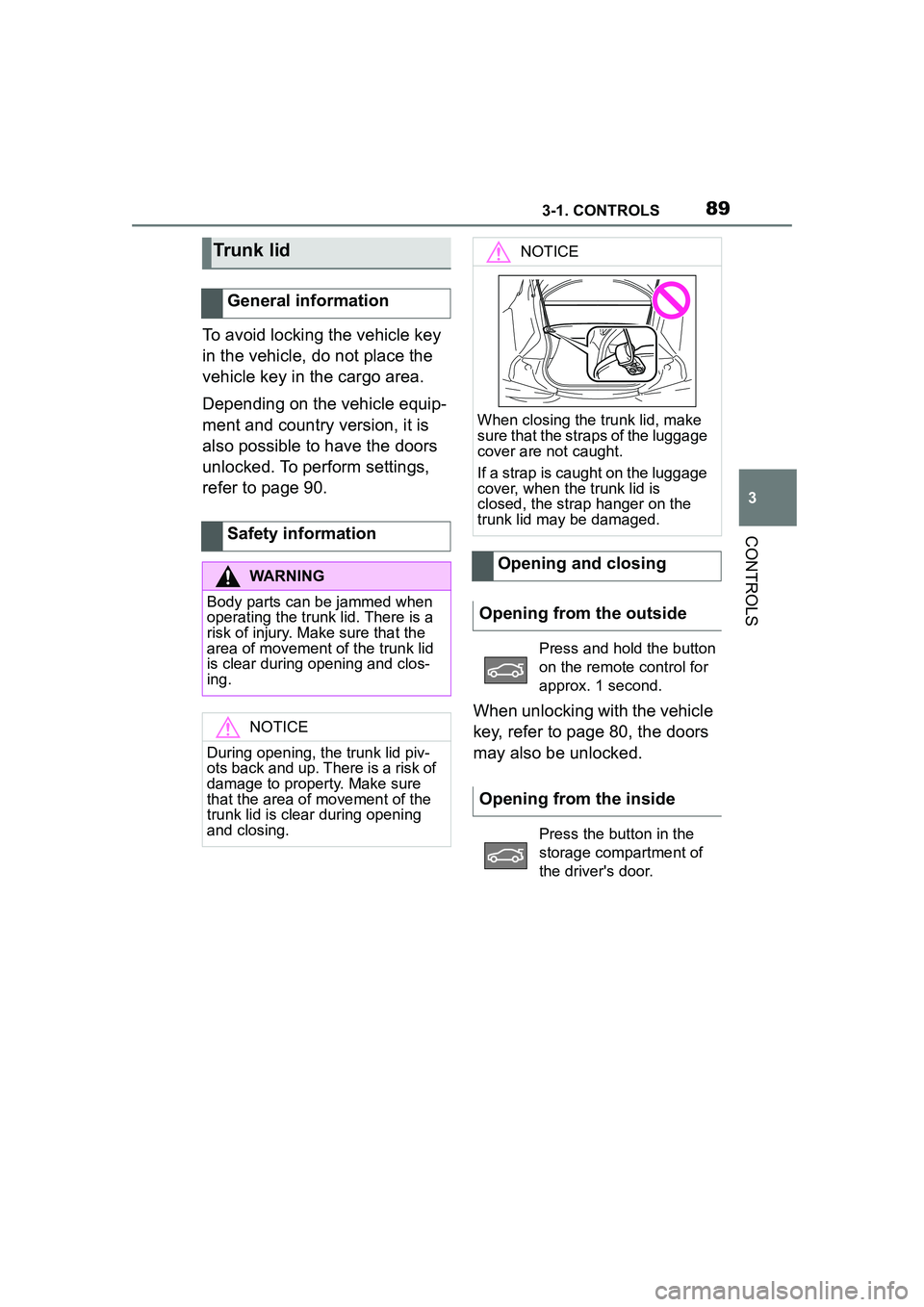TOYOTA GR SUPRA 2022 Owners Manual 893-1. CONTROLS
3
CONTROLS
To avoid locking the vehicle key
in the vehicle, do not place the
vehicle key in the cargo area.
Depending on the vehicle equip-
ment and country version, it is
also poss TOYOTA GR SUPRA 2022 Owners Manual 893-1. CONTROLS
3
CONTROLS
To avoid locking the vehicle key
in the vehicle, do not place the
vehicle key in the cargo area.
Depending on the vehicle equip-
ment and country version, it is
also poss