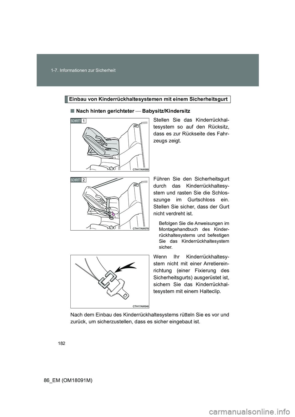 TOYOTA GT86 2018  Betriebsanleitungen (in German) 182 
1-7. Informationen zur Sicherheit
86_EM (OM18091M)
Einbau von Kinderrückhaltesystemen mit einem Sicherheitsgurt 
■ Nach hinten gerichteter Babysitz/Kindersitz 
Stellen Sie das Kinderrüc