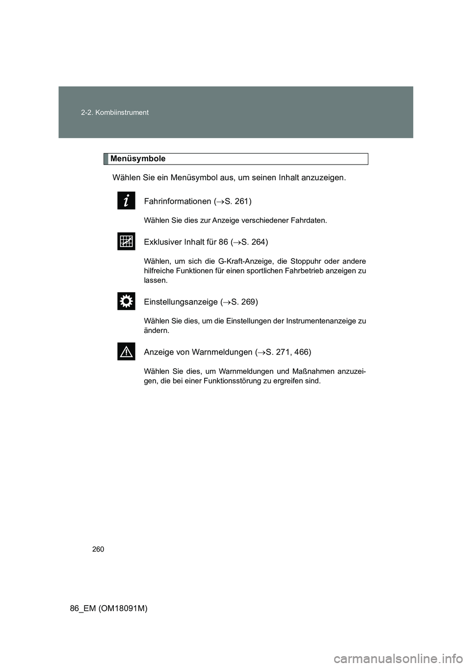TOYOTA GT86 2018  Betriebsanleitungen (in German) 260 
2-2. Kombiinstrument
86_EM (OM18091M)
Menüsymbole 
Wählen Sie ein Menüsymbol aus, um seinen Inhalt anzuzeigen. 
Fahrinformationen ( S. 261)
Wählen Sie dies zur Anzeige verschiedener Fahrda
