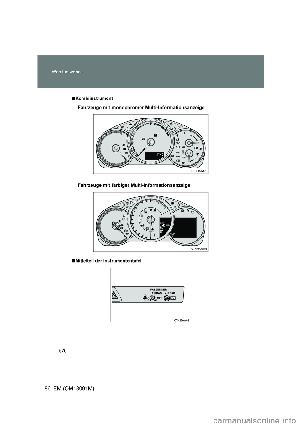 TOYOTA GT86 2018  Betriebsanleitungen (in German) 570 
Was tun wenn...
86_EM (OM18091M)
■ Kombiinstrument 
■ Mittelteil der Instrumententafel
Fahrzeuge mit monochromer Multi-Informationsanzeige 
Fahrzeuge mit farbiger Multi-Informationsanzeige 