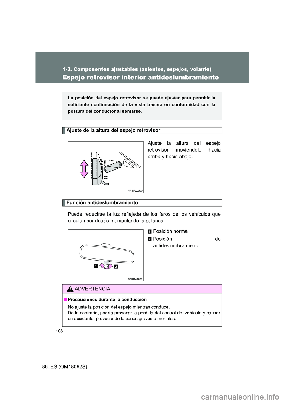 TOYOTA GT86 2018  Manual del propietario (in Spanish) 108
1-3. Componentes ajustables (asientos, espejos, volante)
86_ES (OM18092S)
Espejo retrovisor interior antideslumbramiento
Ajuste de la altura del espejo retrovisor  
Ajuste la altura del espejo 
re