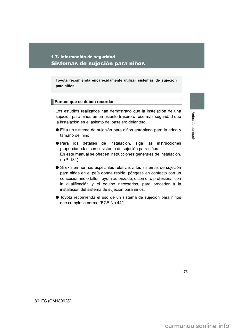 TOYOTA GT86 2018 Manual del propietario (in Spanish) 173
1
1-7. Información de seguridad
Antes de conducir
86_ES (OM18092S)
Sistemas de sujeción para niños
Puntos que se deben recordar
Los estudios realizados han demostrado que la instalación de un TOYOTA GT86 2018 Manual del propietario (in Spanish) 173
1
1-7. Información de seguridad
Antes de conducir
86_ES (OM18092S)
Sistemas de sujeción para niños
Puntos que se deben recordar
Los estudios realizados han demostrado que la instalación de un