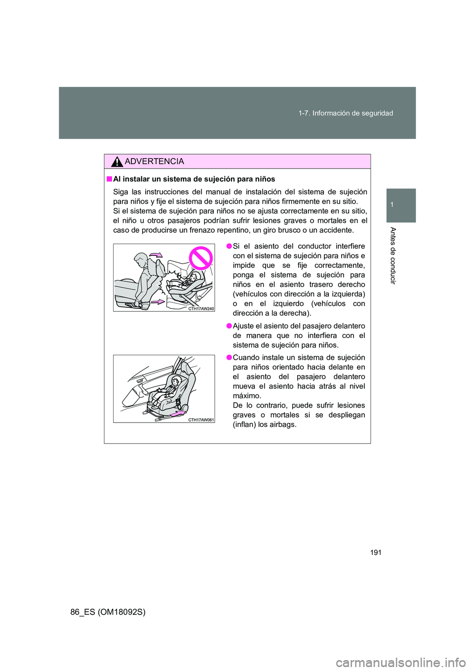 TOYOTA GT86 2018 Manual del propietario (in Spanish) 191
1-7. Información de seguridad
1
Antes de conducir
86_ES (OM18092S)
ADVERTENCIA
■ Al instalar un sistema de sujeción para niños
Siga las instrucciones del manual de instalación del sistema TOYOTA GT86 2018 Manual del propietario (in Spanish) 191
1-7. Información de seguridad
1
Antes de conducir
86_ES (OM18092S)
ADVERTENCIA
■ Al instalar un sistema de sujeción para niños
Siga las instrucciones del manual de instalación del sistema