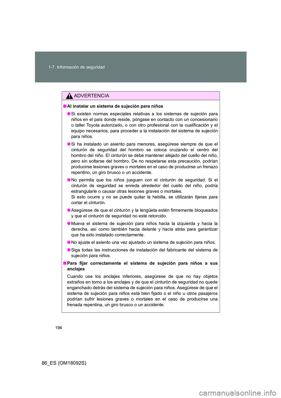 TOYOTA GT86 2018 Manual del propietario (in Spanish) 194
1-7. Información de seguridad
86_ES (OM18092S)
ADVERTENCIA
■ Al instalar un sistema de sujeción para niños
● Si existen normas especiales relativas a los sistemas de sujeción para
niño TOYOTA GT86 2018 Manual del propietario (in Spanish) 194
1-7. Información de seguridad
86_ES (OM18092S)
ADVERTENCIA
■ Al instalar un sistema de sujeción para niños
● Si existen normas especiales relativas a los sistemas de sujeción para
niño
