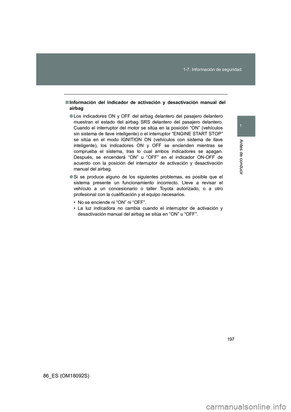 TOYOTA GT86 2018 Manual del propietario (in Spanish) 197
1-7. Información de seguridad
1
Antes de conducir
86_ES (OM18092S)
■ Información del indicador de activación y desactivación manual del
airbag
● Los indicadores ON y OFF del airbag dela TOYOTA GT86 2018 Manual del propietario (in Spanish) 197
1-7. Información de seguridad
1
Antes de conducir
86_ES (OM18092S)
■ Información del indicador de activación y desactivación manual del
airbag
● Los indicadores ON y OFF del airbag dela