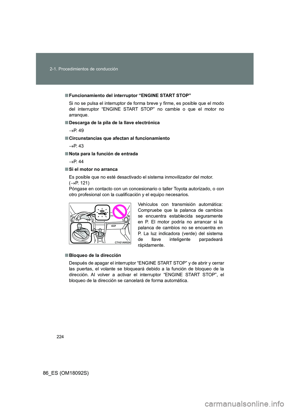 TOYOTA GT86 2018 Manual del propietario (in Spanish) 224
2-1. Procedimientos de conducción
86_ES (OM18092S)
■ Funcionamiento del interruptor “ENGINE START STOP”
Si no se pulsa el interruptor de forma breve y firme, es posible que el modo
del i TOYOTA GT86 2018 Manual del propietario (in Spanish) 224
2-1. Procedimientos de conducción
86_ES (OM18092S)
■ Funcionamiento del interruptor “ENGINE START STOP”
Si no se pulsa el interruptor de forma breve y firme, es posible que el modo
del i