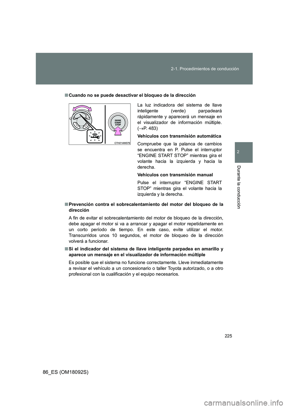 TOYOTA GT86 2018 Manual del propietario (in Spanish) 225
2-1. Procedimientos de conducción
2
Durante la conducción
86_ES (OM18092S)
■ Cuando no se puede desactivar el bloqueo de la dirección
■ Prevención contra el sobrecalentamiento del motor TOYOTA GT86 2018 Manual del propietario (in Spanish) 225
2-1. Procedimientos de conducción
2
Durante la conducción
86_ES (OM18092S)
■ Cuando no se puede desactivar el bloqueo de la dirección
■ Prevención contra el sobrecalentamiento del motor
