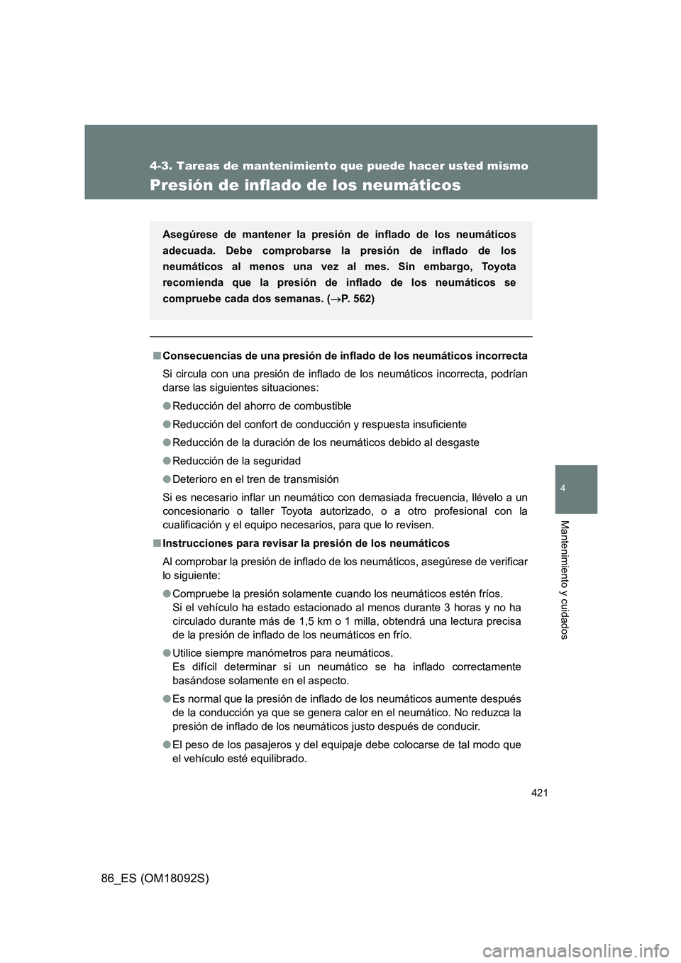 TOYOTA GT86 2018 Manual del propietario (in Spanish) 421
4-3. Tareas de mantenimiento que puede hacer usted mismo
4
Mantenimiento y cuidados
86_ES (OM18092S)
Presión de inflado de los neumáticos
■Consecuencias de una presión de inflado de los neum TOYOTA GT86 2018 Manual del propietario (in Spanish) 421
4-3. Tareas de mantenimiento que puede hacer usted mismo
4
Mantenimiento y cuidados
86_ES (OM18092S)
Presión de inflado de los neumáticos
■Consecuencias de una presión de inflado de los neum