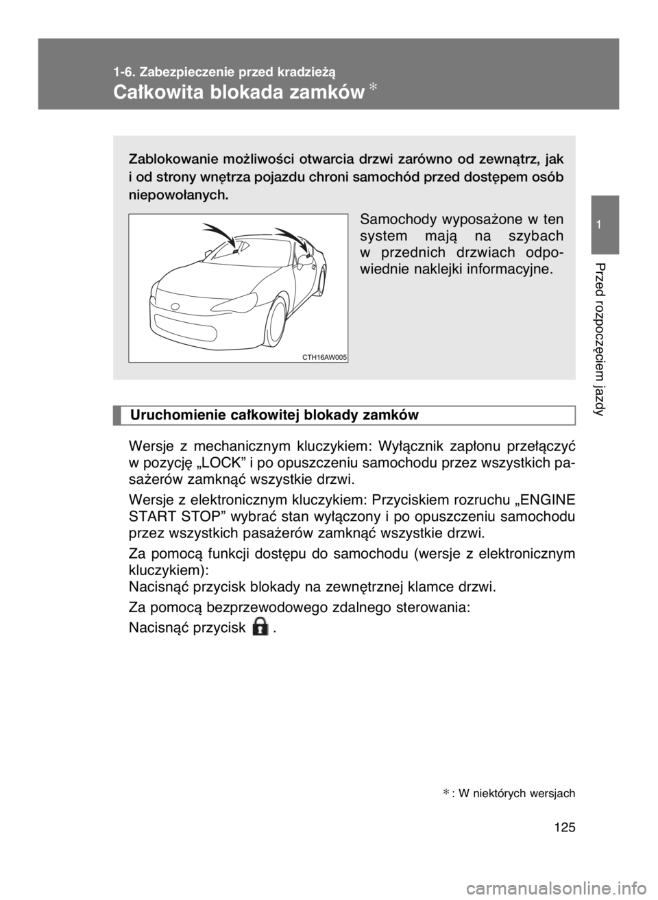 TOYOTA GT86 2018 Instrukcja obsługi (in Polish) Zablokowanie mo˝liwoÊci otwarcia drzwi zarówno od zewnàtrz, jak
i od strony wn´trza pojazdu chroni samochód przed dost´pem osób
niepowo∏anych.
Samochody wyposa˝one w ten
system ma TOYOTA GT86 2018 Instrukcja obsługi (in Polish) Zablokowanie mo˝liwoÊci otwarcia drzwi zarówno od zewnàtrz, jak
i od strony wn´trza pojazdu chroni samochód przed dost´pem osób
niepowo∏anych.
Samochody wyposa˝one w ten
system ma
