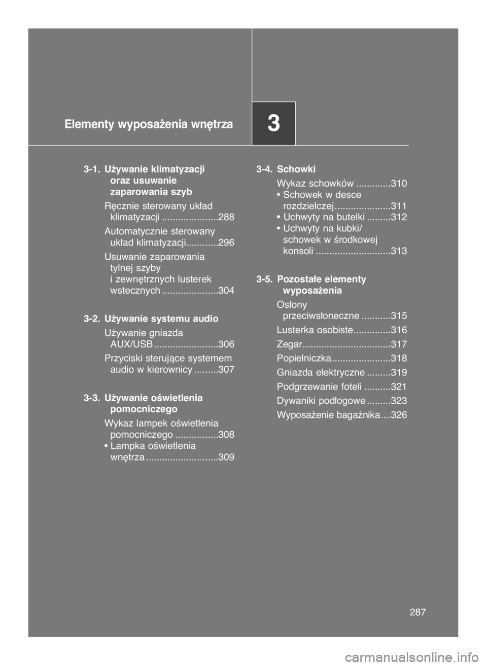 TOYOTA GT86 2018 Instrukcja obsługi (in Polish) Elementy wyposa˝enia wn´trza3
3-1. U˝ywanie klimatyzacji
oraz usuwanie
zaparowania szyb
R´cznie sterowany uk∏ad
klimatyzacji .....................288
Automatycznie sterowany
uk∏ad klimatyzac TOYOTA GT86 2018 Instrukcja obsługi (in Polish) Elementy wyposa˝enia wn´trza3
3-1. U˝ywanie klimatyzacji
oraz usuwanie
zaparowania szyb
R´cznie sterowany uk∏ad
klimatyzacji .....................288
Automatycznie sterowany
uk∏ad klimatyzac
