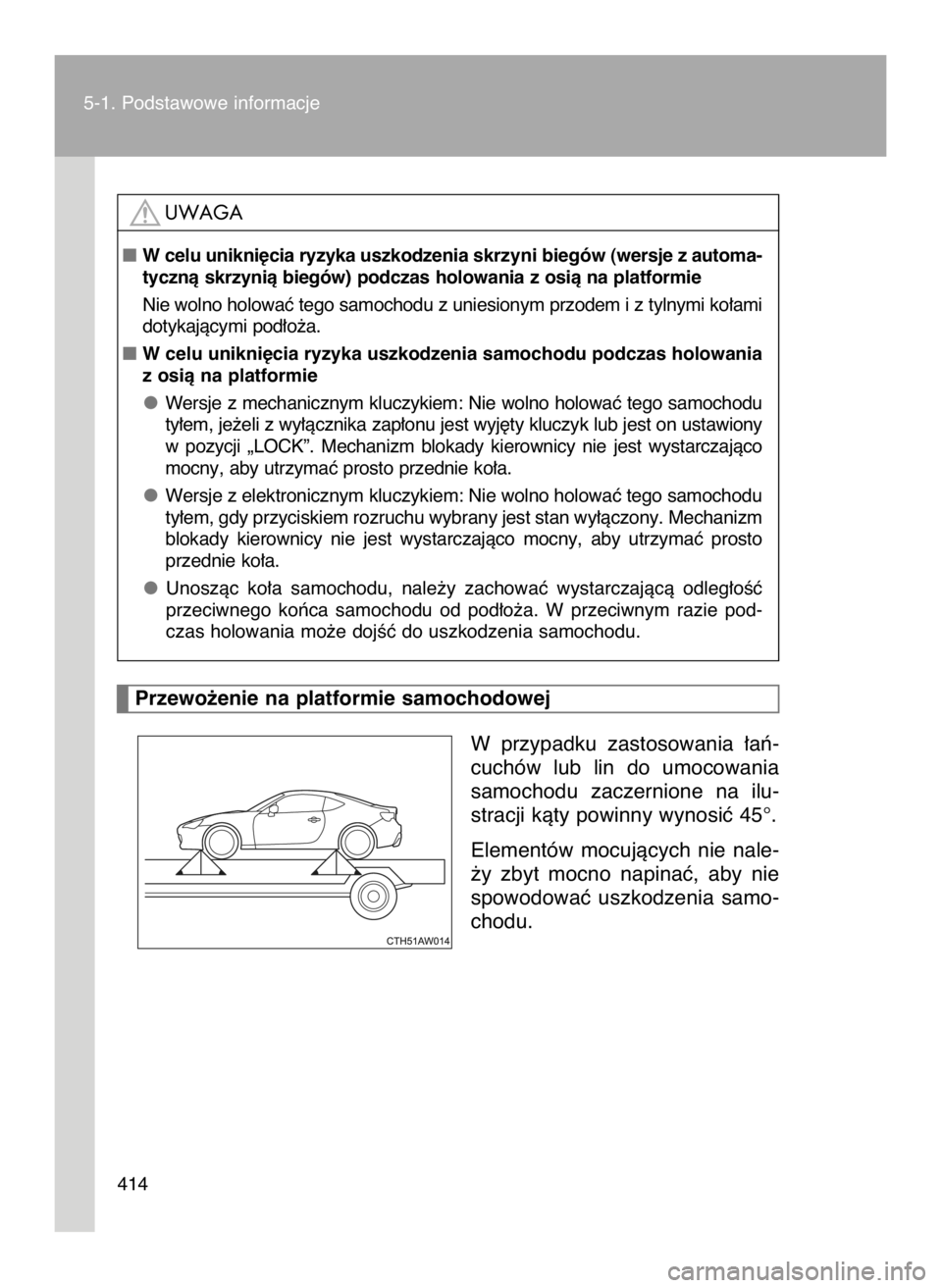 TOYOTA GT86 2018 Instrukcja obsługi (in Polish) W przypadku zastosowania ∏aƒ-
cuchów lub lin do umocowania
samochodu zaczernione na ilu-
stracji kàty powinny wynosiç 45°.
Elementów mocujàcych nie nale-
˝y zbyt mocno napina TOYOTA GT86 2018 Instrukcja obsługi (in Polish) W przypadku zastosowania ∏aƒ-
cuchów lub lin do umocowania
samochodu zaczernione na ilu-
stracji kàty powinny wynosiç 45°.
Elementów mocujàcych nie nale-
˝y zbyt mocno napina