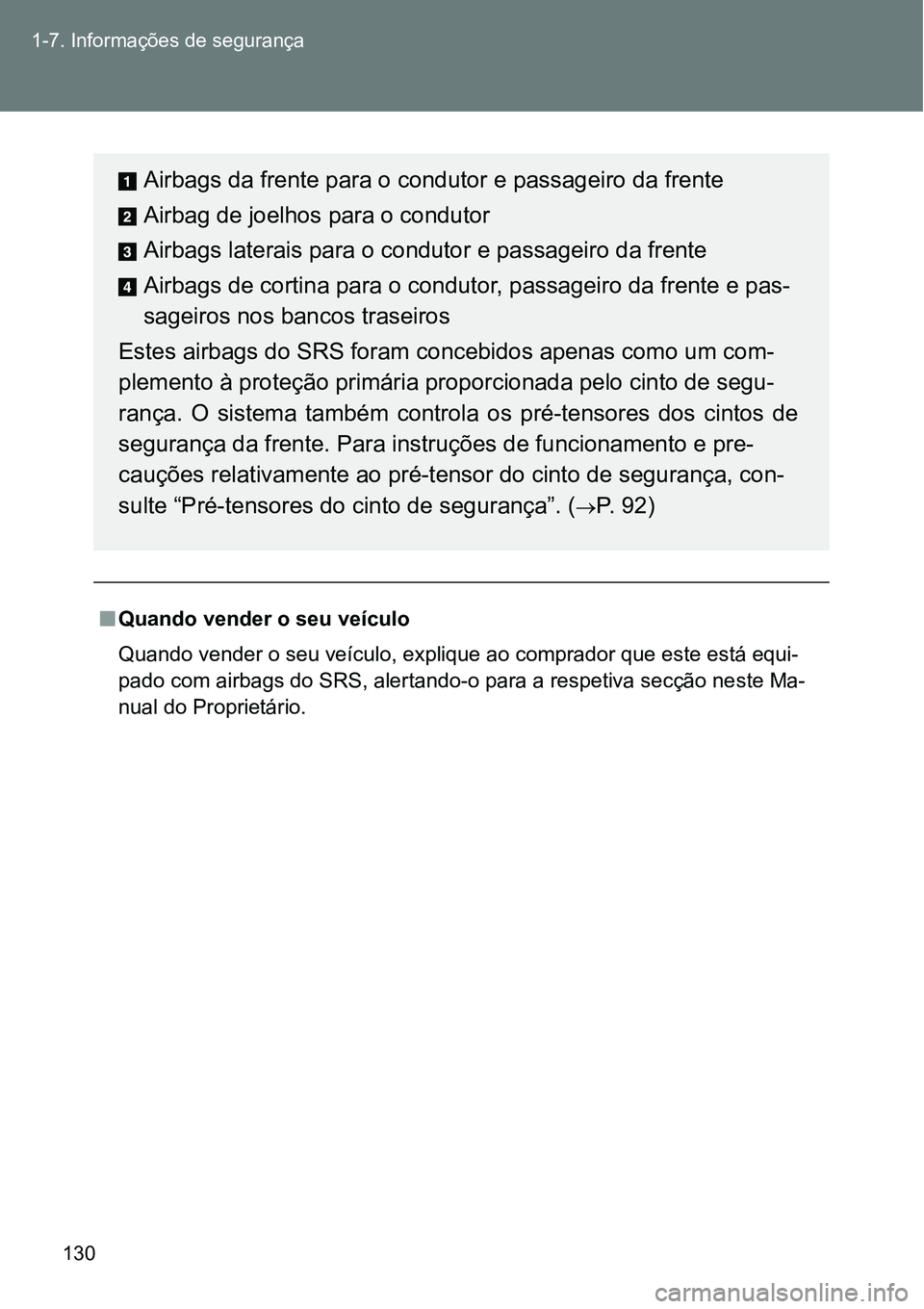 TOYOTA GT86 2018  Manual de utilização (in Portuguese) 130 1-7. Informações de segurança
nQuando vender o seu veículo
Quando vender o seu veículo, explique ao comprador que este está equi-
<0053004400470052000300460052005000030044004c005500450044004