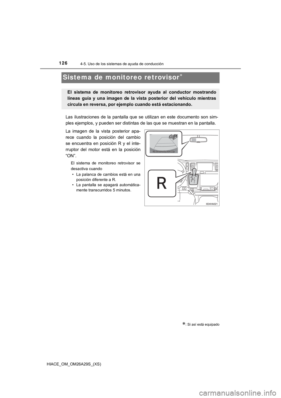 TOYOTA HILACE 2019  Manual del propietario (in Spanish) 126
HIACE_OM_OM26A29S_(XS)
4-5. Uso de los sistemas de ayuda de conducción
Sistema de monitoreo retrovisor
Las  ilustraciones  de  la  pantalla  que  se  utilizan  en  este  documento  son  sim-
p