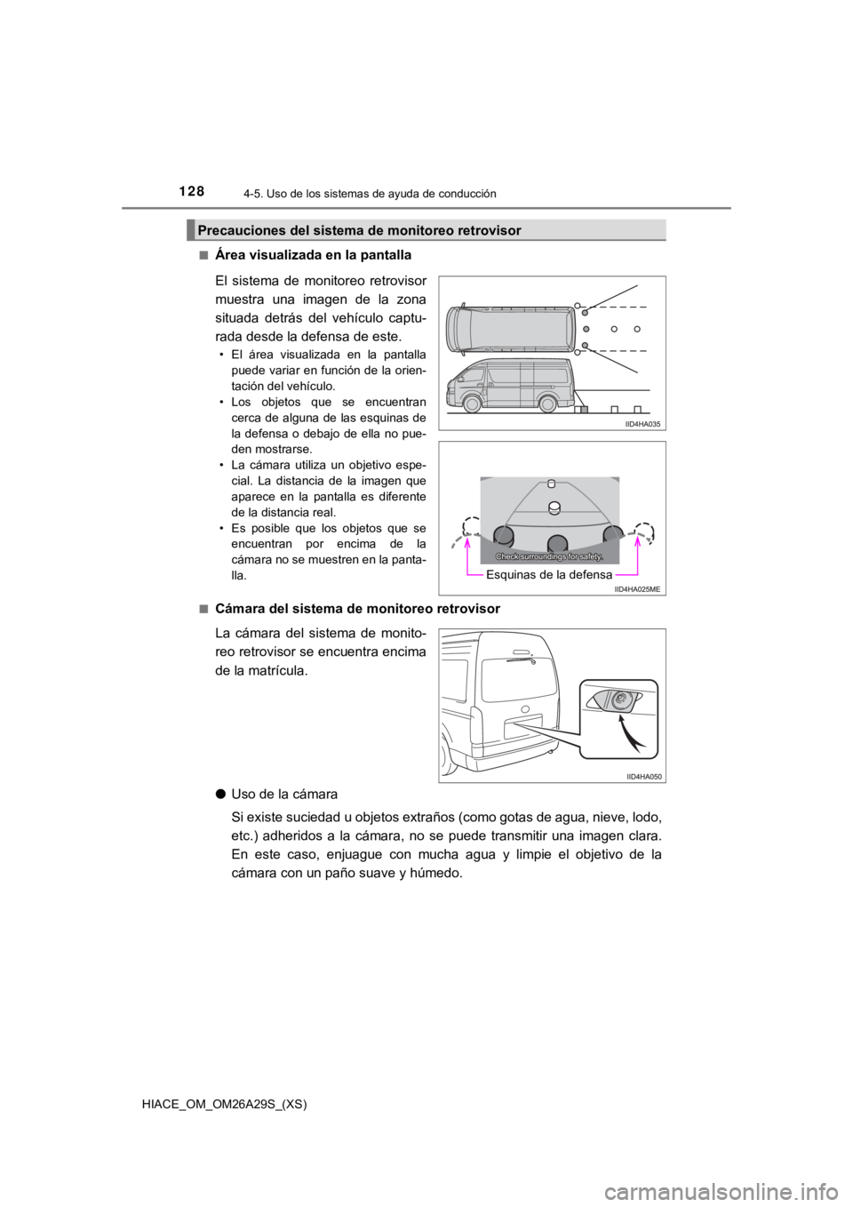 TOYOTA HILACE 2019  Manual del propietario (in Spanish) 128
HIACE_OM_OM26A29S_(XS)
4-5. Uso de los sistemas de ayuda de conducción
■Área visualizada en la pantalla
■Cámara del sistema de monitoreo retrovisor
La  cámara  del  sistema  de  monito-
re