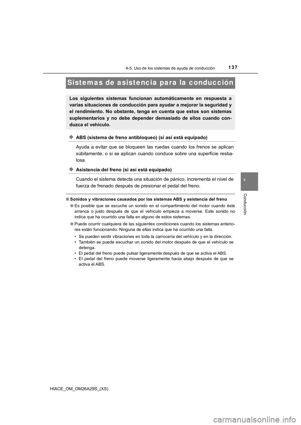 TOYOTA HILACE 2019  Manual del propietario (in Spanish) 137
HIACE_OM_OM26A29S_(XS)
4-5. Uso de los sistemas de ayuda de conducción
4
Conducción
Sistemas de asistencia para la conducción
◆ABS (sistema de freno antibloqueo) (si así está equipado)
Ayud