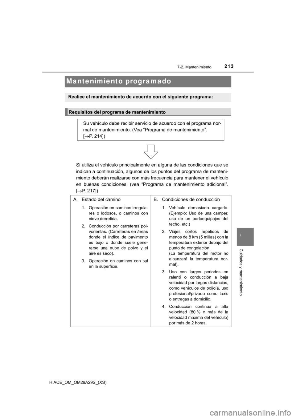 TOYOTA HILACE 2019  Manual del propietario (in Spanish) 213
HIACE_OM_OM26A29S_(XS)
7
Cuidados y mantenimiento
7-2. Mantenimiento
Mantenimiento programado
v
Realice el mantenimiento de acu erdo con el siguiente programa:
Requisitos del programa de mantenimi