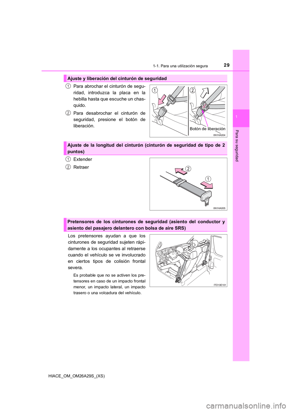 TOYOTA HILACE 2019  Manual del propietario (in Spanish) 291-1. Para una utilización segura
HIACE_OM_OM26A29S_(XS)
1
Para su seguridad
Para abrochar el cinturón de segu-
ridad,  introduzca  la  placa  en  la
hebilla hasta que escuche un chas-
quido.
Para 