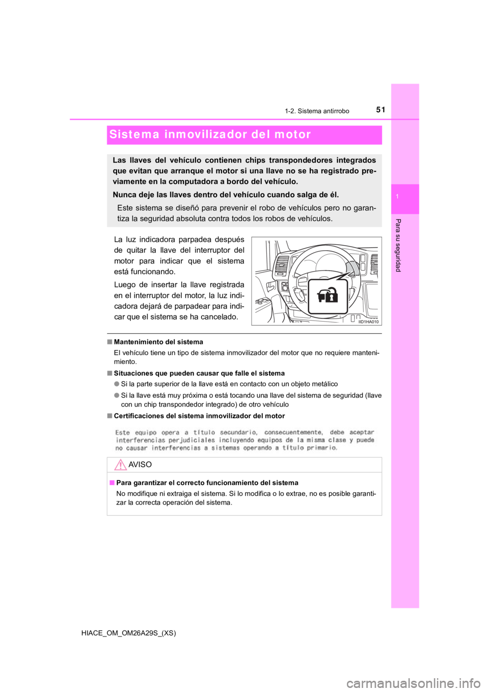 TOYOTA HILACE 2019  Manual del propietario (in Spanish) 511-2. Sistema antirrobo
HIACE_OM_OM26A29S_(XS)
1
Para su seguridad
Sistema inmovilizador del motor
La  luz  indicadora  parpadea  después
de  quitar  la  llave  del  interruptor  del
motor  para  in