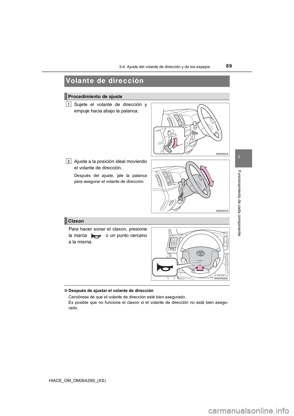 TOYOTA HILACE 2019  Manual del propietario (in Spanish) 893-4. Ajuste del volante de dirección y de los espejos
3
Funcionamiento de cada componente
HIACE_OM_OM26A29S_(XS)
Volante de dirección
Sujete  el  volante  de  dirección  y
empuje hacia abajo la p