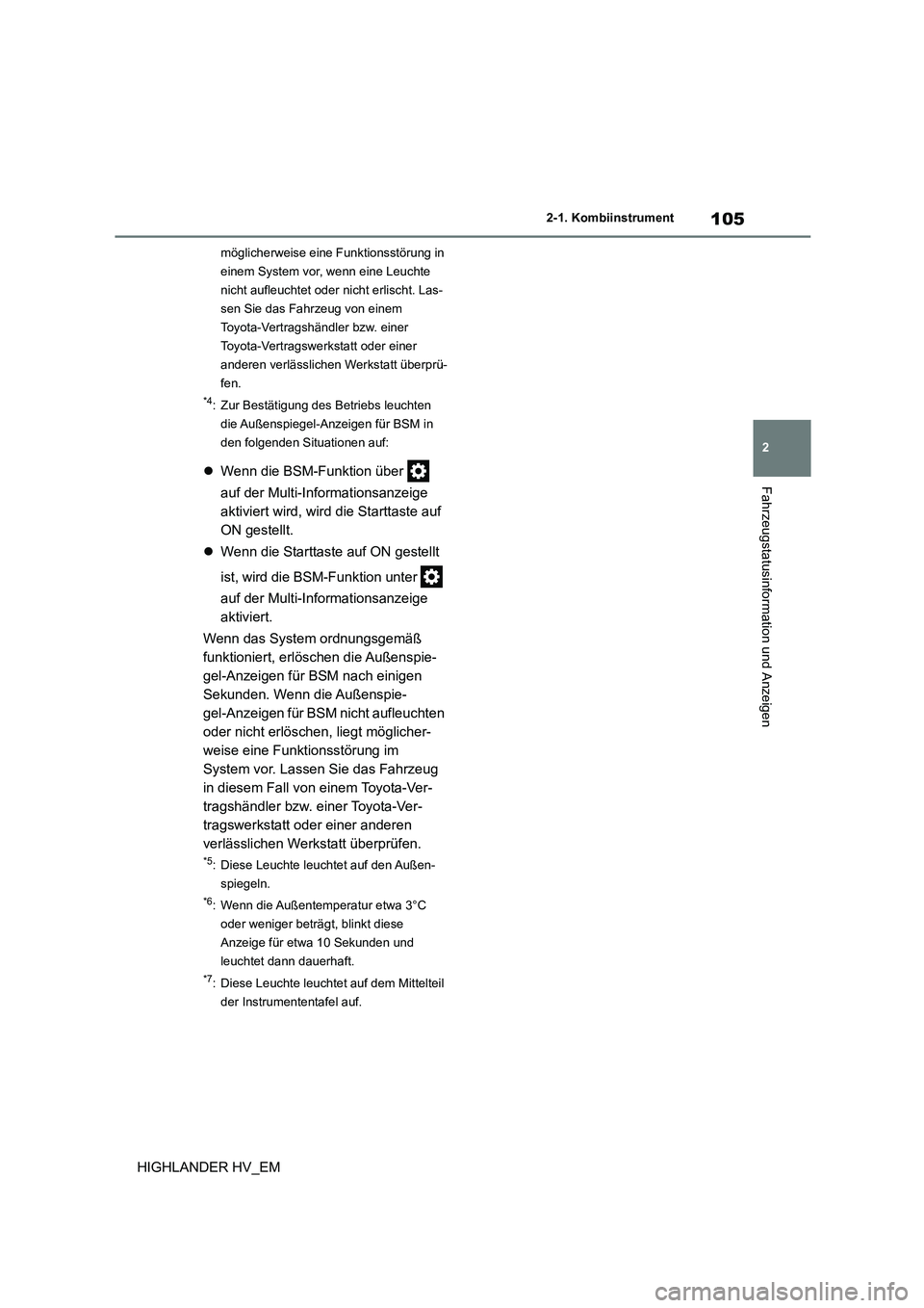 TOYOTA HIGHLANDER 2020 Betriebsanleitungen (in German) 105
2
2-1. Kombiinstrument
Fahrzeugstatusinformation und Anzeigen
HIGHLANDER HV_EM
möglicherweise eine Funktionsstörung in
einem System vor, wenn eine Leuchte
nicht aufleuchtet oder nicht erlisc TOYOTA HIGHLANDER 2020 Betriebsanleitungen (in German) 105
2
2-1. Kombiinstrument
Fahrzeugstatusinformation und Anzeigen
HIGHLANDER HV_EM
möglicherweise eine Funktionsstörung in
einem System vor, wenn eine Leuchte
nicht aufleuchtet oder nicht erlisc