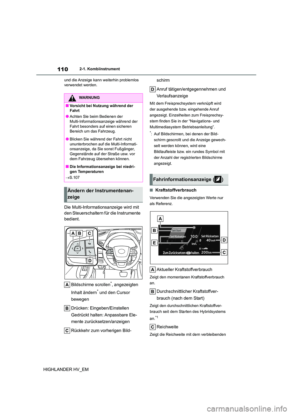 TOYOTA HIGHLANDER 2020  Betriebsanleitungen (in German) 1102-1. Kombiinstrument
HIGHLANDER HV_EM
und die Anzeige kann weiterhin problemlos  verwendet werden.
Die Multi-Informationsanzeige wird mit  
den Steuerschaltern für die Instrumente 
bedient. 
Bilds