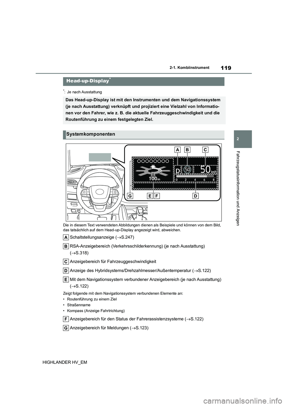 TOYOTA HIGHLANDER 2020  Betriebsanleitungen (in German) 119
2 
2-1. Kombiinstrument
Fahrzeugstatusinformation und Anzeigen
HIGHLANDER HV_EM
*: Je nach Ausstattung 
Die in diesem Text verwendeten Abbildungen  dienen als Beispiele und können von dem Bild,  