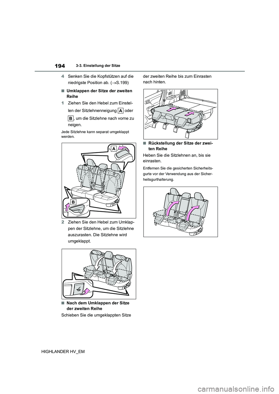 TOYOTA HIGHLANDER 2020  Betriebsanleitungen (in German) 1943-3. Einstellung der Sitze
HIGHLANDER HV_EM 
4 Senken Sie die Kopfstützen auf die  
niedrigste Position ab. ( S.199)
■Umklappen der Sitze der zweiten  
Reihe 
1 Ziehen Sie den Hebel zum Einst