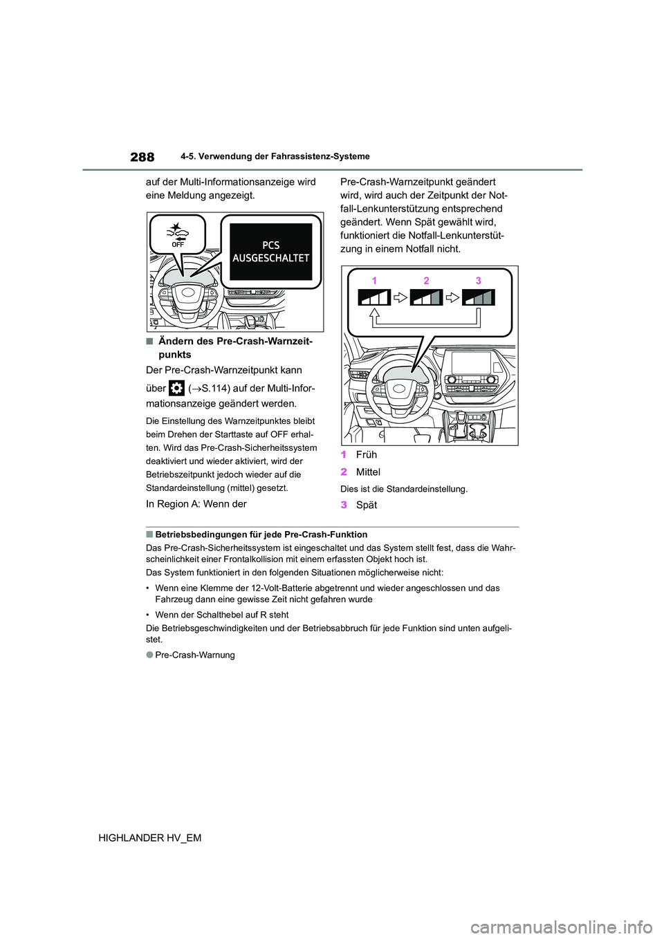 TOYOTA HIGHLANDER 2020 Betriebsanleitungen (in German) 2884-5. Verwendung der Fahrassistenz-Systeme
HIGHLANDER HV_EM
auf der Multi-Informationsanzeige wird
eine Meldung angezeigt.
■Ändern des Pre-Crash-Warnzeit-
punkts
Der Pre-Crash-Warnzeitpunkt k TOYOTA HIGHLANDER 2020 Betriebsanleitungen (in German) 2884-5. Verwendung der Fahrassistenz-Systeme
HIGHLANDER HV_EM
auf der Multi-Informationsanzeige wird
eine Meldung angezeigt.
■Ändern des Pre-Crash-Warnzeit-
punkts
Der Pre-Crash-Warnzeitpunkt k