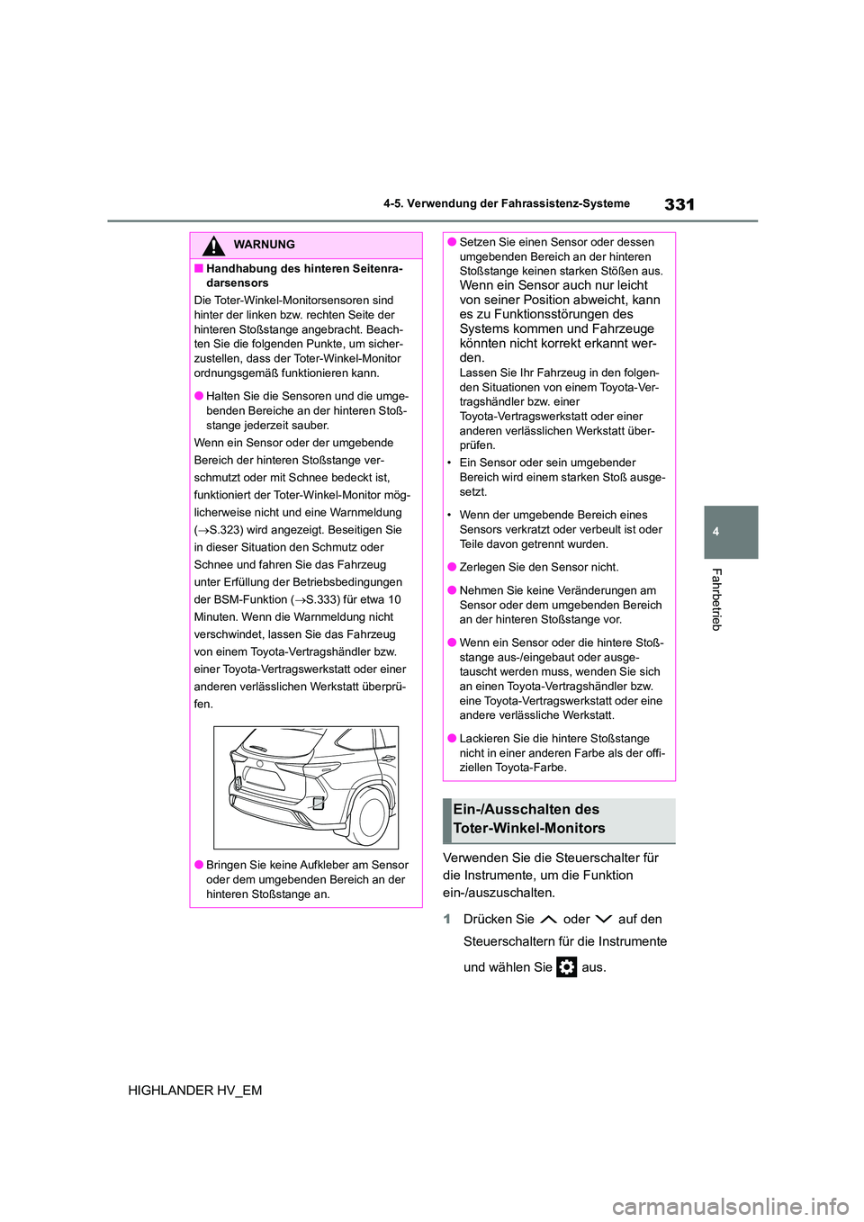 TOYOTA HIGHLANDER 2020 Betriebsanleitungen (in German) 331
4
4-5. Verwendung der Fahrassistenz-Systeme
Fahrbetrieb
HIGHLANDER HV_EM
Verwenden Sie die Steuerschalter für
die Instrumente, um die Funktion
ein-/auszuschalten.
1 Drücken Sie oder au TOYOTA HIGHLANDER 2020 Betriebsanleitungen (in German) 331
4
4-5. Verwendung der Fahrassistenz-Systeme
Fahrbetrieb
HIGHLANDER HV_EM
Verwenden Sie die Steuerschalter für
die Instrumente, um die Funktion
ein-/auszuschalten.
1 Drücken Sie oder au