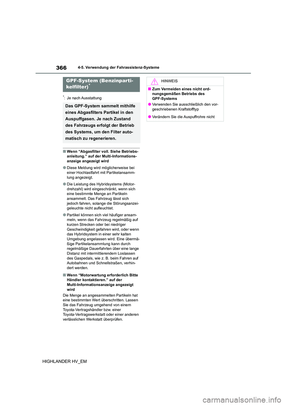 TOYOTA HIGHLANDER 2020 Betriebsanleitungen (in German) 3664-5. Verwendung der Fahrassistenz-Systeme
HIGHLANDER HV_EM
*: Je nach Ausstattung
■Wenn “Abgasfilter voll. Siehe Betriebs-
anleitung.” auf der Multi-Informations-
anzeige angezeigt wird
TOYOTA HIGHLANDER 2020 Betriebsanleitungen (in German) 3664-5. Verwendung der Fahrassistenz-Systeme
HIGHLANDER HV_EM
*: Je nach Ausstattung
■Wenn “Abgasfilter voll. Siehe Betriebs-
anleitung.” auf der Multi-Informations-
anzeige angezeigt wird
