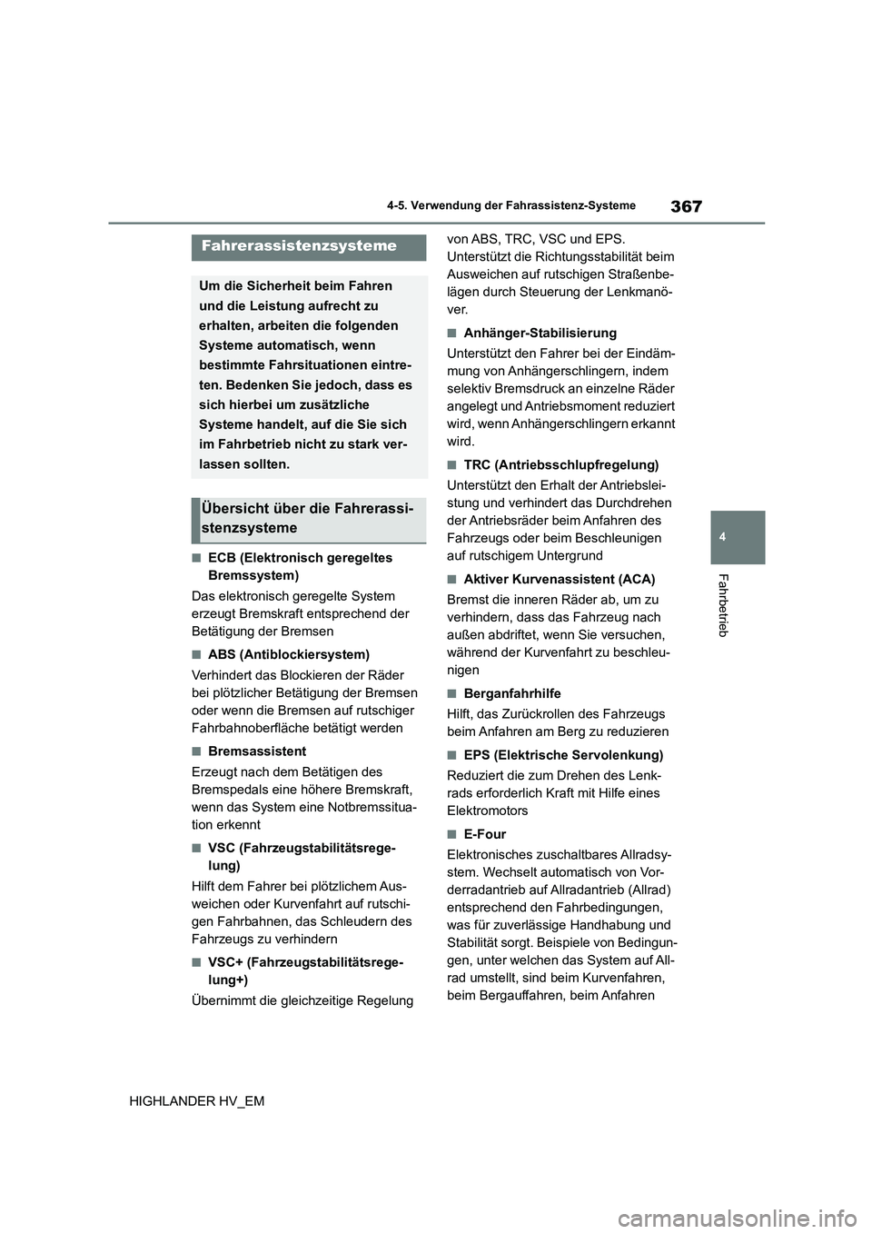 TOYOTA HIGHLANDER 2020 Betriebsanleitungen (in German) 367
4
4-5. Verwendung der Fahrassistenz-Systeme
Fahrbetrieb
HIGHLANDER HV_EM
■ECB (Elektronisch geregeltes
Bremssystem)
Das elektronisch geregelte System
erzeugt Bremskraft entsprechend der
B TOYOTA HIGHLANDER 2020 Betriebsanleitungen (in German) 367
4
4-5. Verwendung der Fahrassistenz-Systeme
Fahrbetrieb
HIGHLANDER HV_EM
■ECB (Elektronisch geregeltes
Bremssystem)
Das elektronisch geregelte System
erzeugt Bremskraft entsprechend der
B