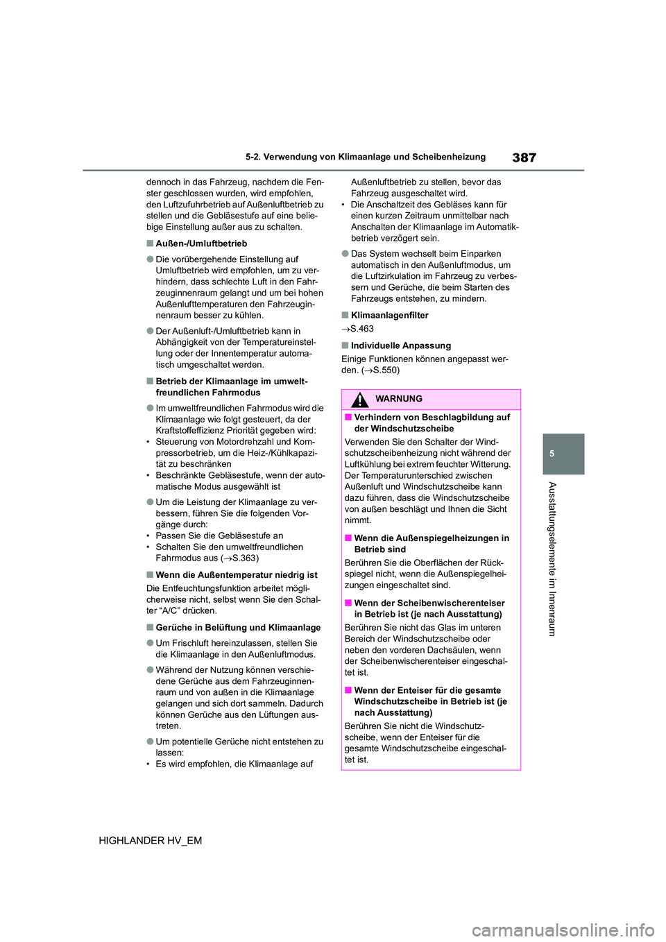 TOYOTA HIGHLANDER 2020 Betriebsanleitungen (in German) 387
5
5-2. Verwendung von Klimaanlage und Scheibenheizung
Ausstattungselemente im Innenraum
HIGHLANDER HV_EM
dennoch in das Fahrzeug, nachdem die Fen- ster geschlossen wurden, wird empfohlen,
den L TOYOTA HIGHLANDER 2020 Betriebsanleitungen (in German) 387
5
5-2. Verwendung von Klimaanlage und Scheibenheizung
Ausstattungselemente im Innenraum
HIGHLANDER HV_EM
dennoch in das Fahrzeug, nachdem die Fen- ster geschlossen wurden, wird empfohlen,
den L