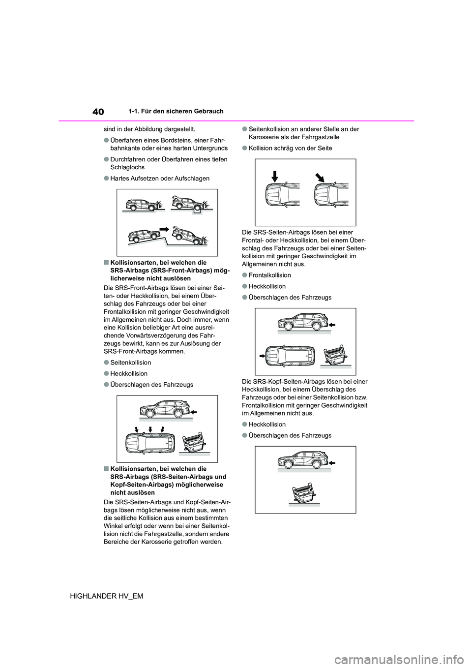 TOYOTA HIGHLANDER 2020 Betriebsanleitungen (in German) 401-1. Für den sicheren Gebrauch
HIGHLANDER HV_EM
sind in der Abbildung dargestellt.
●Überfahren eines Bordsteins, einer Fahr-
bahnkante oder eines harten Untergrunds
●Durchfahren oder Überfah TOYOTA HIGHLANDER 2020 Betriebsanleitungen (in German) 401-1. Für den sicheren Gebrauch
HIGHLANDER HV_EM
sind in der Abbildung dargestellt.
●Überfahren eines Bordsteins, einer Fahr-
bahnkante oder eines harten Untergrunds
●Durchfahren oder Überfah