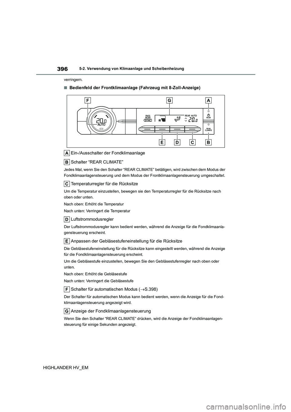 TOYOTA HIGHLANDER 2020 Betriebsanleitungen (in German) 3965-2. Verwendung von Klimaanlage und Scheibenheizung
HIGHLANDER HV_EM
verringern.
■Bedienfeld der Frontklimaanlage (Fahrzeug mit 8-Zoll-Anzeige)
Ein-/Ausschalter der Fondklimaanlage
Schalter “ TOYOTA HIGHLANDER 2020 Betriebsanleitungen (in German) 3965-2. Verwendung von Klimaanlage und Scheibenheizung
HIGHLANDER HV_EM
verringern.
■Bedienfeld der Frontklimaanlage (Fahrzeug mit 8-Zoll-Anzeige)
Ein-/Ausschalter der Fondklimaanlage
Schalter “